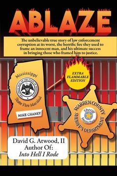 portada Ablaze: The Unbelievable True Story of Law Enforcement Corruption at it's Worst; the Horrific Fire They Used to Frame an Innoc