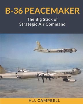 portada B-36 Peacemaker: The Big Stick of Strategic Air Command (en Inglés)