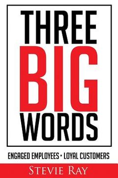 portada Three Big Words: Engaged Employees, Loyal Customers (en Inglés)