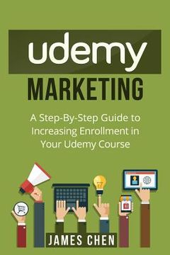portada Udemy Marketing: A Step-By-Step Guide to Increasing Enrollment in Your Udemy Course (en Inglés)