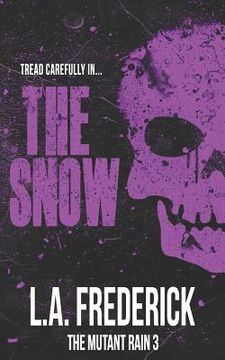 portada The Snow: A Dystopian Science Fiction Horror (The Mutant Rain Book 3) (en Inglés)
