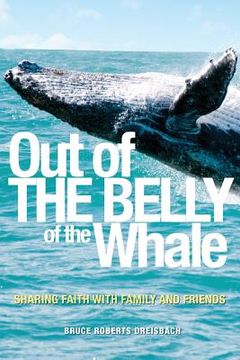 portada Out of the Belly of the Whale: Sharing Faith with Family and Friends (en Inglés)
