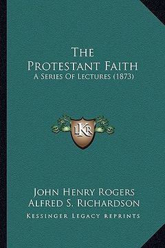 portada the protestant faith: a series of lectures (1873) (en Inglés)