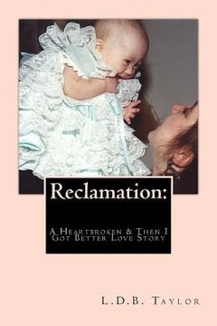 portada Reclamation: A Heartbroken & Then I Got Better Love Story (en Inglés)