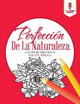 portada Perfección de la Naturaleza: Colorear Libro Rosas Edición Adultos