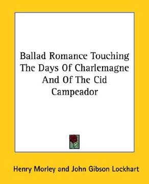 portada ballad romance touching the days of charlemagne and of the cid campeador (en Inglés)