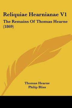 portada reliquiae hearnianae v1: the remains of thomas hearne (1869)