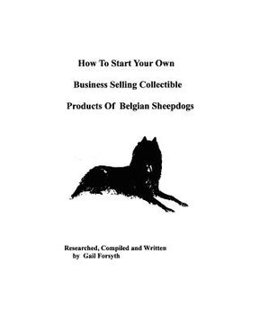 portada how to start your own business selling collectible products of belgian sheepdogs (en Inglés)