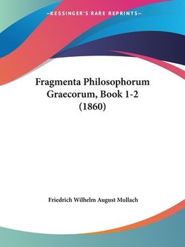portada Fragmenta Philosophorum Graecorum, Book 1-2 (1860) (en Latin)