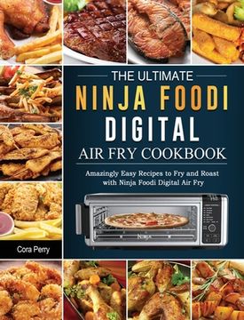 portada The Ultimate Ninja Foodi Digital Air Fry Cookbook: Amazingly Easy Recipes to Fry and Roast with Ninja Foodi Digital Air Fry (in English)