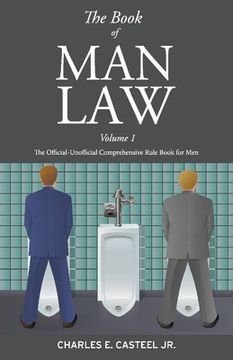 portada The Book of Man Law: The Official-Unofficial Comprehensive Rule Book for Men Volume 1 (en Inglés)
