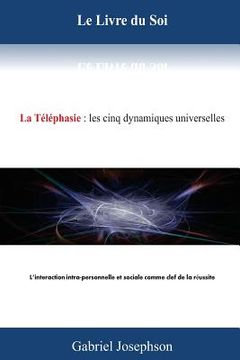 portada Le Livre du Soi: La Telephasie: Les cinq dynamiques universelles. L'interaction intra-personelle et sociale comme clef de la reussite (in French)