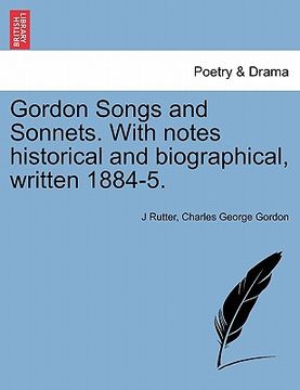 portada gordon songs and sonnets. with notes historical and biographical, written 1884-5. (en Inglés)