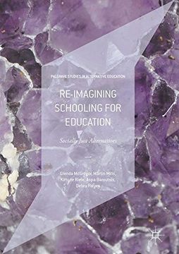 portada Re-Imagining Schooling for Education: Socially Just Alternatives (Palgrave Studies in Alternative Education) (in English)