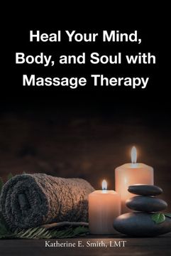 portada Heal Your Mind, Body, and Soul With Massage (en Inglés)