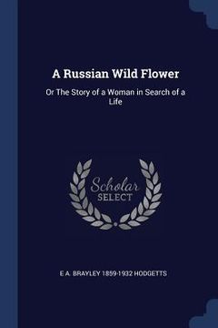 portada A Russian Wild Flower: Or The Story of a Woman in Search of a Life (en Inglés)