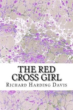 portada The Red Cross Girl: (Richard Harding Davis Classics Collection) (in English)