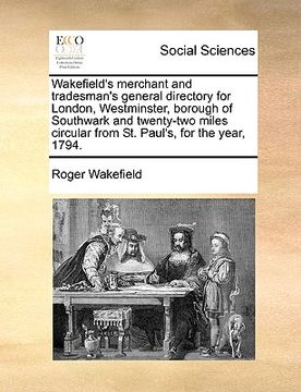 portada wakefield's merchant and tradesman's general directory for london, westminster, borough of southwark and twenty-two miles circular from st. paul's, fo (en Inglés)