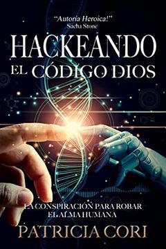 portada Hackeando el Codigo Dios: La Conspiracin Para Robar el Alma Humana (Spanish Edition) (in Spanish)
