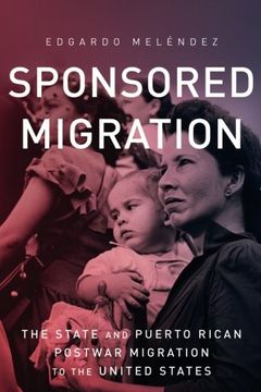portada Sponsored Migration: The State and Puerto Rican Postwar Migration to the United States (Global Latin/O Americas)