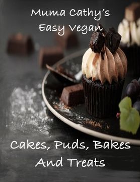 portada Muma Cathy's Easy Vegan Cakes, Puds, Bakes and Treats: Easy Vegan Cookbook: Easy to Follow Delicious Plant based Cruelty Free Vegan Recipes for Cakes, (en Inglés)