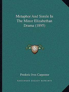 portada metaphor and simile in the minor elizabethan drama (1895) (en Inglés)