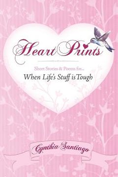 portada Heart Prints: Short Stories and Poems for When Life's Stuff is Tough (in English)