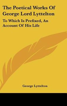 portada the poetical works of george lord lyttelton: to which is prefixed, an account of his life (en Inglés)