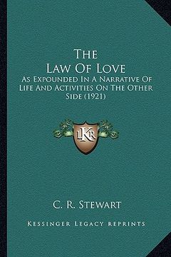 portada the law of love the law of love: as expounded in a narrative of life and activities on the otas expounded in a narrative of life and activities on the (en Inglés)