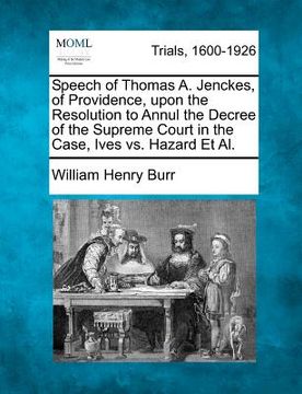 portada speech of thomas a. jenckes, of providence, upon the resolution to annul the decree of the supreme court in the case, ives vs. hazard et al. (in English)