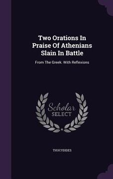 portada Two Orations In Praise Of Athenians Slain In Battle: From The Greek. With Reflexions