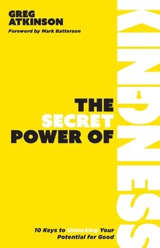 portada The Secret Power of Kindness: 10 Keys to Unlocking Your Capacity to Change the World