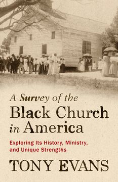 portada A Survey of the Black Church in America: Exploring Its History, Ministry, and Unique Strengths