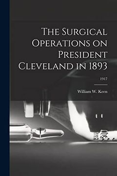 portada The Surgical Operations on President Cleveland in 1893; 1917