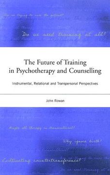 portada The Future of Training in Psychotherapy and Counselling: Instrumental, Relational and Transpersonal Perspectives (in English)