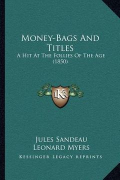 portada money-bags and titles: a hit at the follies of the age (1850)