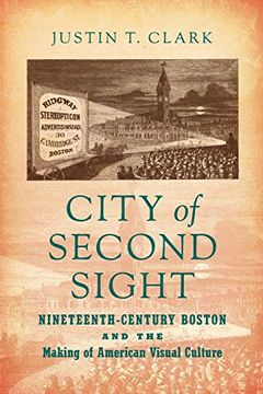 portada City of Second Sight: Nineteenth-Century Boston and the Making of American Visual Culture
