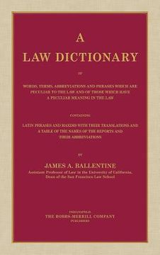 portada A Law Dictionary of Words, Terms, Abbreviations and Phrases Which are Peculiar to the Law and of Those Which Have a Peculiar Meaning in the Law Contai (en Inglés)