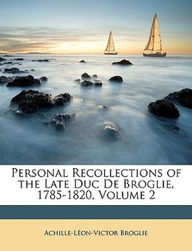 portada personal recollections of the late duc de broglie, 1785-1820, volume 2 (en Inglés)