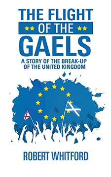 portada The Flight of the Gaels: A Story of the Break-Up of the United Kingdom (in English)