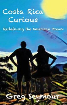 portada Costa Rica Curious: Redefining the American Dream (en Inglés)