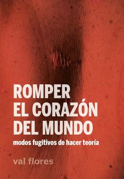 portada Romper el Corazón del Mundo: Modos Fugitivos de Hacer Teoría: 24 (la Pasión de Mary Read) (in Spanish)