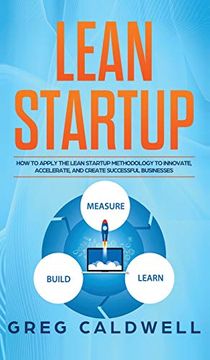 portada Lean Startup: How to Apply the Lean Startup Methodology to Innovate, Accelerate, and Create Successful Businesses (Lean Guides With Scrum, Sprint, Kanban, Dsdm, xp & Crystal) (en Inglés)