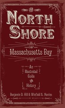 portada The North Shore of Massachusetts Bay: An Illustrated Guide & History (en Inglés)