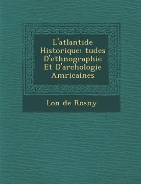 portada L'Atlantide Historique: Tudes D'Ethnographie Et D'Arch Ologie Am Ricaines (en Francés)