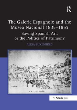 portada The Galerie Espagnole and the Museo Nacional 1835 1853: Saving Spanish Art, or the Politics of Patrimony (in English)