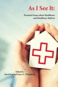 portada As I See It: Personal Essays about Health Care and Health Care Reform in the United States (en Inglés)