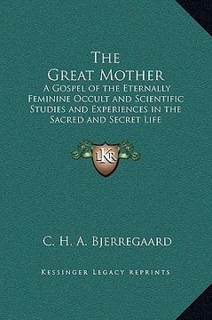portada the great mother: a gospel of the eternally feminine occult and scientific studies and experiences in the sacred and secret life