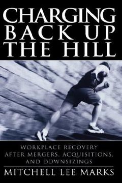 portada charging back up the hill: workplace recovery after mergers, acquisitions and downsizings (en Inglés)
