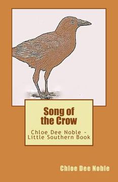 portada Song of the Crow: Chloe Dee Noble Little Southern Book (en Inglés)